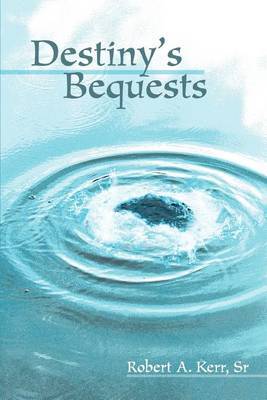 Destiny's Bequests by Robert A. Kerr Sr image