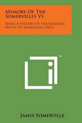 Memory of the Somervilles V1: Being a History of the Baronial House of Somerville (1815) by James Somerville image