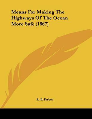 Means for Making the Highways of the Ocean More Safe (1867) by R B Forbes image
