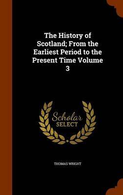 The History of Scotland; From the Earliest Period to the Present Time Volume 3 image