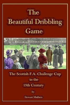 The Beautiful Dribbling Game by Stewart Mathers