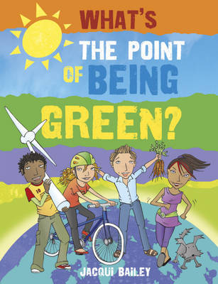 What's The Point of Being Green: What's the Point of Being Green? by Jacqui Bailey image