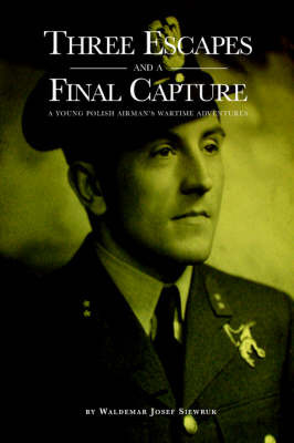 Three Escapes and a Final Capture by Waldemar Josef Siewruk image