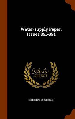 Water-Supply Paper, Issues 351-354 on Hardback by Geological Survey (U.S.)