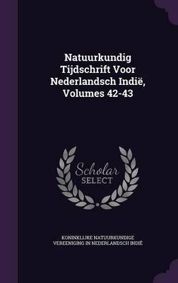 Natuurkundig Tijdschrift Voor Nederlandsch Indie, Volumes 42-43 by Koninklijke Natuurkundige Vereen Indie image