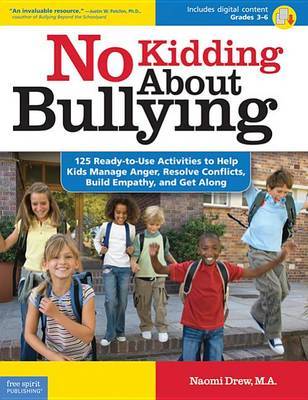 No Kidding About Bullying: 125 Ready-To-Use Activities to Help Kids Manage Anger, Resolve Conflicts, Build Empathy, and Get Along by Naomi Drew image
