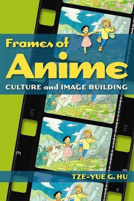 Frames of Anime - Culture and Image-Building by Tze-Yue Hu image