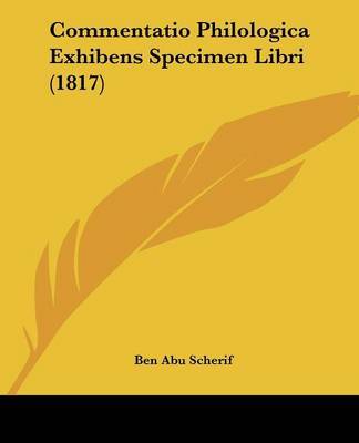 Commentatio Philologica Exhibens Specimen Libri (1817) on Paperback by Ben Abu Scherif