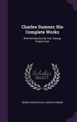 Charles Sumner; His Complete Works by George Frisbie Hoar image