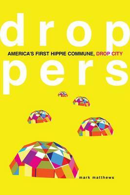 Droppers: America's First Hippie Commune, Drop City by Mark Matthews image