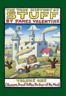 The True History of Stuff: Shampoo, Peanut Butter, the Days of the Week: Vol. 1 by James Valentine image