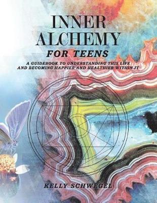 Inner Alchemy for Teens by Kelly Schwegel image