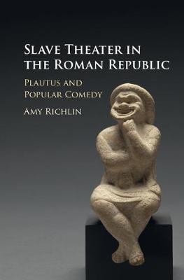 Slave Theater in the Roman Republic on Hardback by Amy Richlin