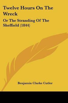 Twelve Hours on the Wreck: Or the Stranding of the Sheffield (1844) by Benjamin Clarke Cutler image