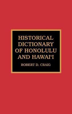 Historical Dictionary of Honolulu and Hawai'i on Hardback by Robert D Craig