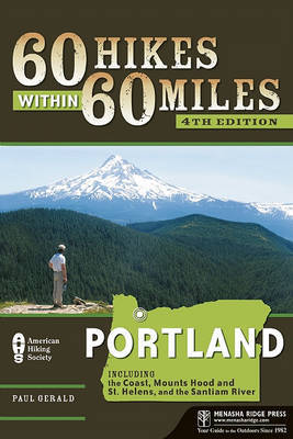 60 Hikes Within 60 Miles: Portland: Including the Coast, Mount Hood, St. Helens, and the Santiam River on Paperback by Paul Gerald