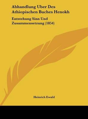 Abhandlung Uber Des Athiopischen Buches Henokh: Entstehung Sinn Und Zusammensetzung (1854) on Hardback by Heinrich Ewald