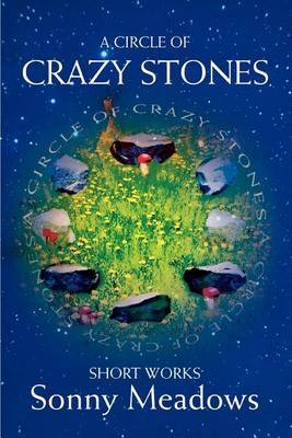 A Circle of Crazy Stones: Short Works by Sonny Meadows image