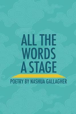 All the Words a Stage by Nashua Gallagher image
