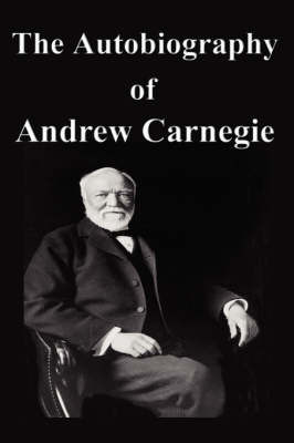 The Autobiography of Andrew Carnegie by Andrew Carnegie, (Sp image