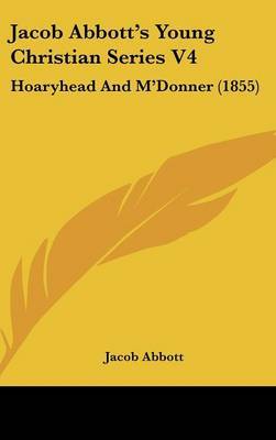 Jacob Abbott's Young Christian Series V4: Hoaryhead and M'Donner (1855) by Jacob Abbott image