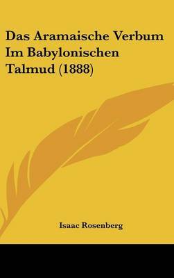 Das Aramaische Verbum Im Babylonischen Talmud (1888) on Hardback by Isaac Rosenberg