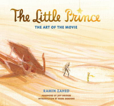 The Little Prince: The Art of the Movie on Hardback by Ramin Zahed