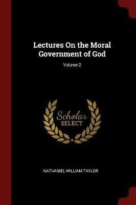 Lectures on the Moral Government of God; Volume 2 by Nathaniel William Taylor image