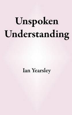 Unspoken Understanding on Paperback by Ian Yearsley