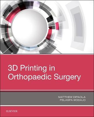 3D Printing in Orthopaedic Surgery on Hardback by Matthew Dipaola