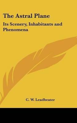 The Astral Plane: Its Scenery, Inhabitants and Phenomena by C.W.Leadbeater image