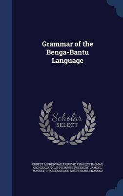 Grammar of the Benga-Bantu Language on Hardback by Ernest Alfred Wallis Budge