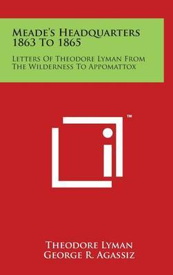 Meade's Headquarters 1863 to 1865 on Hardback by Theodore Jr Lyman