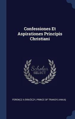 Confessiones Et Aspirationes Principis Christiani on Hardback