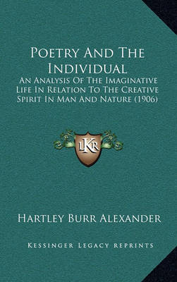 Poetry and the Individual: An Analysis of the Imaginative Life in Relation to the Creative Spirit in Man and Nature (1906) by Hartley Burr Alexander image
