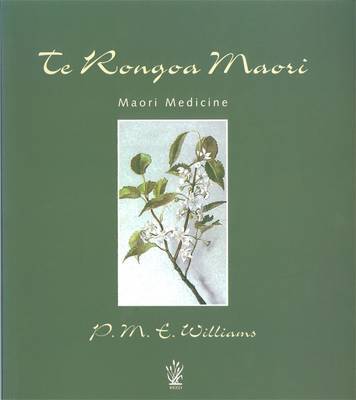 Te Rongoa Maori Medicine by P.M.E. Williams