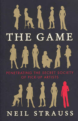 The Game: Penetrating the Secret Society of Pick-up Artists by Neil Strauss image