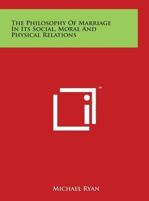 The Philosophy of Marriage in Its Social, Moral and Physical Relations by Michael Ryan image