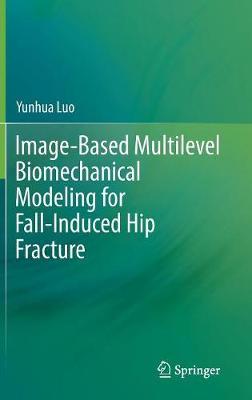 Image-Based Multilevel Biomechanical Modeling for Fall-Induced Hip Fracture by Yunhua Luo image