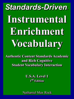 Instrumental Enrichment Vocabulary Standards-Driven U.S.A. Level 1 First Edition Authentic Content Standards Academic and Rich Cognitive Student Vocabulary Interaction on Paperback by Nathaniel Max Rock