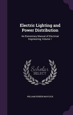 Electric Lighting and Power Distribution by William Perren Maycock image