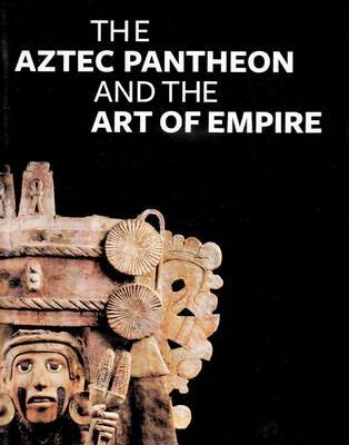 The Aztec Pantheon and the Art of Empire by John Pohl image