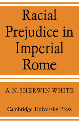 Racial Prejudice in Imperial Rome by A.N. Sherwin-White