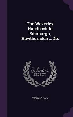 The Waverley Handbook to Edinburgh, Hawthornden ... &C. by Thomas C Jack image