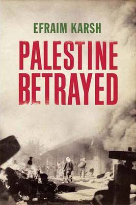 Palestine Betrayed on Hardback by Efraim Karsh