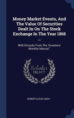 Money Market Events, and the Value of Securities Dealt in on the Stock Exchange in the Year 1868 ... by Robert Lucas Nash image
