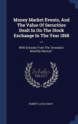 Money Market Events, and the Value of Securities Dealt in on the Stock Exchange in the Year 1868 ... image