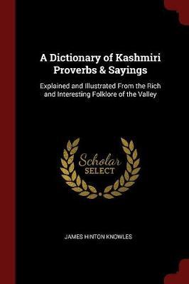 A Dictionary of Kashmiri Proverbs & Sayings by James Hinton Knowles