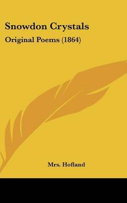 Snowdon Crystals: Original Poems (1864) on Hardback by Mrs Hofland