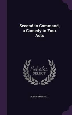 Second in Command, a Comedy in Four Acts by Robert Marshall image